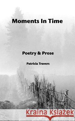 Moments In Time: Poetry & Prose Travers, Patricia 9780995020108 Blurb - książka