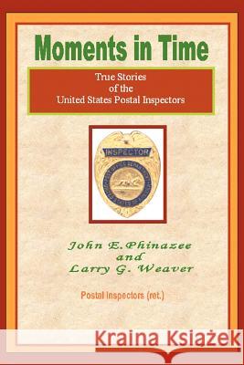 Moments in Time: (True Stories of the United States Postal Inspectors) Phinazee, John E. 9780595302734 iUniverse - książka