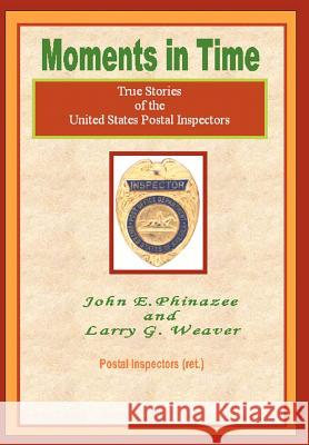 Moments in Time: (True Stories of the United States Postal Inspectors) Phinazee, John E. 9780595661466 iUniverse - książka