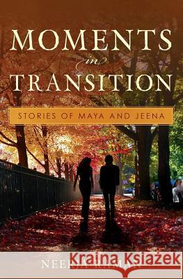 Moments in Transition: Stories of Maya and Jeena Neerja Raman 9781976218576 Createspace Independent Publishing Platform - książka