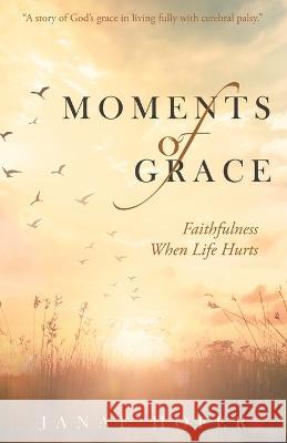 Moments of Grace: Faithfulness When Life Hurts Janae Hofer 9781664270039 WestBow Press - książka