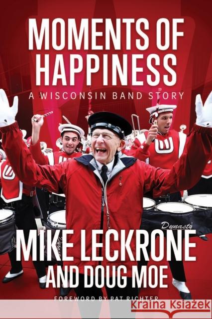 Moments of Happiness: A Wisconsin Band Story Mike Leckrone Doug Moe Pat Richter 9780299348809 University of Wisconsin Press - książka
