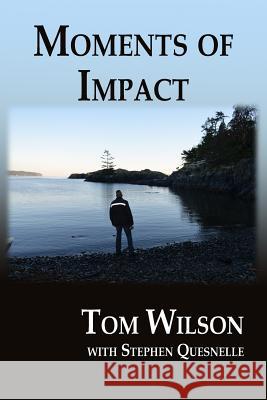 Moments of Impact MR Tom Wilson MR Stephen Quesnelle 9781511768269 Createspace - książka