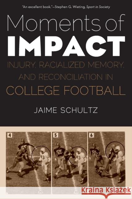 Moments of Impact: Injury, Racialized Memory, and Reconciliation in College Football Jaime Schultz 9781496211767 University of Nebraska Press - książka