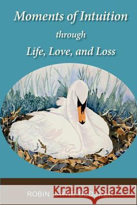 Moments of Intuition through Life, Love, and Loss Dedeker, Robin Jayne 9781484814895 Createspace - książka