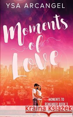 Moments of Love Ysa Arcangel 9781548261580 Createspace Independent Publishing Platform - książka