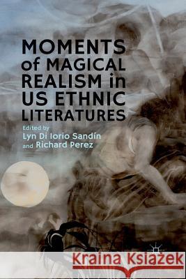 Moments of Magical Realism in US Ethnic Literatures Lyn Di Iorio Sandin Richard Perez Lyn D 9781349451135 Palgrave MacMillan - książka