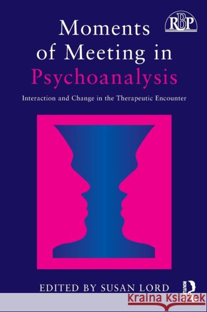 Moments of Meeting in Psychoanalysis: Interaction and Change in the Therapeutic Encounter Susan Lord 9781138229228 Routledge - książka