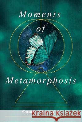 Moments of Metamorphosis Cassandra V. Cornacchia 9781665729031 Archway Publishing - książka