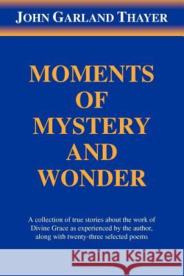 Moments of Mystery and Wonder John Garland Thayer 9781477148594 Xlibris Corporation - książka