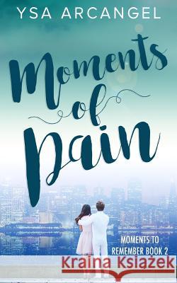 Moments of Pain Ysa Arcangel 9781546917410 Createspace Independent Publishing Platform - książka