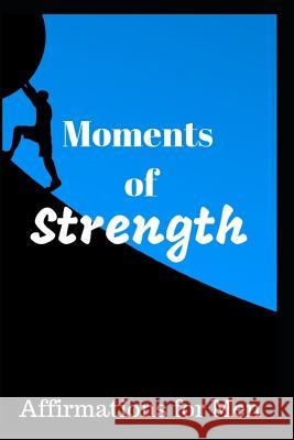 Moments of Strength: Affirmations for Men Louie Belvedere 9781730835094 Independently Published - książka