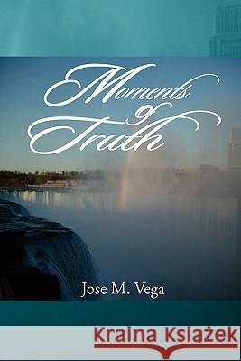 Moments of Truth Jose M. Vega 9781456801632 Xlibris Corporation - książka