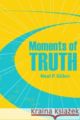 Moments of Truth Neal P. Gillen 9781500760885 Createspace - książka