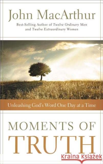 Moments of Truth: Unleashing God's Word One Day at a Time Thomas Nelson Publishers 9781400203710 Thomas Nelson Publishers - książka