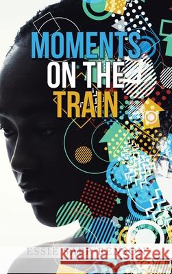 Moments on the Train Essie Sapp-Benson 9781665520829 AuthorHouse - książka