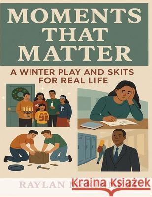 Moments That Matter: A Winter Play and Skits for Real Life Raylan McKinnest 9783882824278 Bepublished.Org - książka