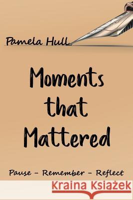 Moments that Mattered Pamela Hull 9781644624340 Page Publishing, Inc. - książka