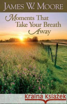 Moments That Take Your Breath Away James W. Moore 9780687490691 Abingdon Press - książka