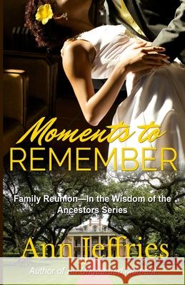 Moments to Remember: Family Reunion--Wisdom of the Ancestors series Ann Jeffries 9781941603567 New View Literature - książka