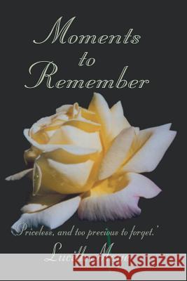 Moments to Remember: 'Priceless, and too precious to forget.' Maye, Lucille 9781412049238 Trafford Publishing - książka