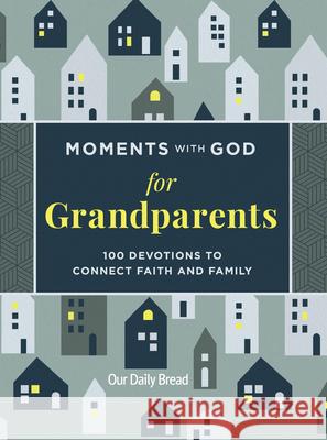 Moments with God for Grandparents: 100 Devotions to Connect Faith and Family Our Daily Bread 9781640702585 Our Daily Bread Publishing - książka