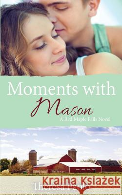 Moments with Mason (A Red Maple Falls Novel, #3) Paolo, Theresa 9781548402570 Createspace Independent Publishing Platform - książka