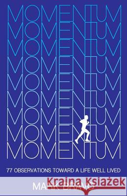 Momentum: 77 Observations Toward a Life Well Lived Mark Bravo 9781633020948 Total Publishing and Media - książka