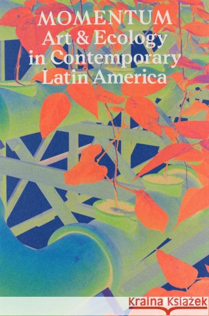 Momentum: Art and Ecology in Contemporary Latin America Katzenstein In?s Mar?a de Madeline Murphy Turner 9781633451483 Duke University Press - książka