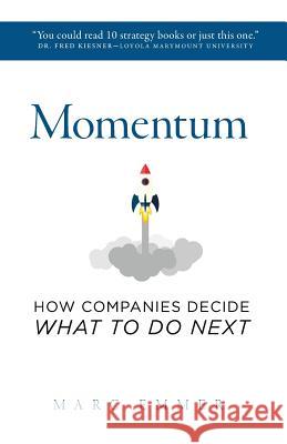 Momentum: How Companies Decide What To Do Next Emmer, Marc 9780999153000 Optimize Inc. - książka