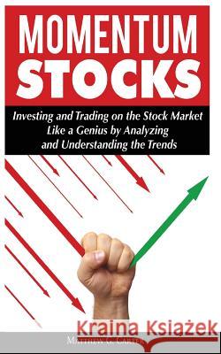 Momentum Stocks: Investing and Trading on the Stock Market Like a Genius by Analyzing and Understanding the Trends Matthew G. Carter 9786069835913 My eBook - książka