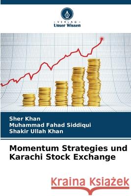 Momentum Strategies und Karachi Stock Exchange Khan, Sher, Siddiqui, Muhammad Fahad, Khan, Shakir Ullah 9786208701628 Verlag Unser Wissen - książka