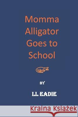 Momma Alligator Goes To School LL Eadie 9798680625682 Independently Published - książka