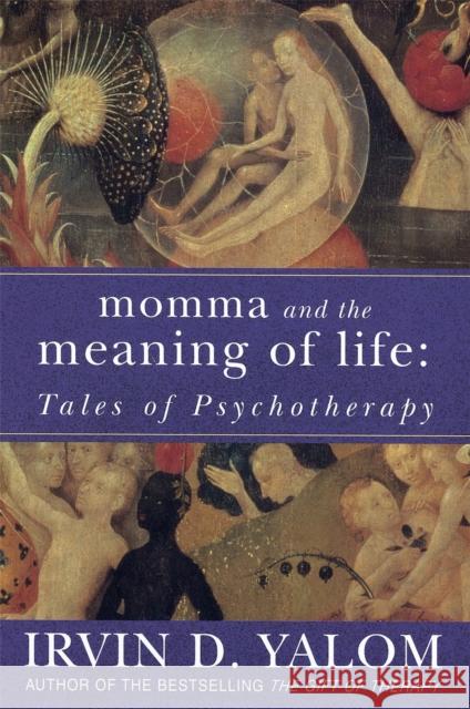 Momma And The Meaning Of Life: Tales of Psychotherapy Irvin Yalom 9780749927486 Little, Brown Book Group - książka