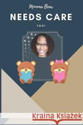 Momma Bear Needs Care Too! Juantia S Saint Louis 9798841284772 Independently Published - książka