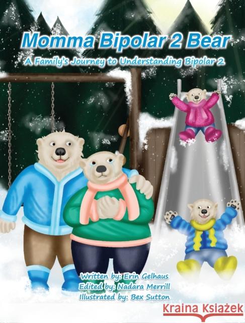 Momma Bipolar 2 Bear: A Family's Journey to Understanding Bipolar 2 Erin Gelhaus Bex Sutton Nadara Merrill 9781636259369 Erin I Gelhaus - książka