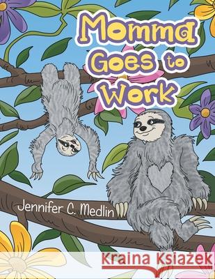 Momma Goes to Work Jennifer C Medlin 9781728342924 Authorhouse - książka