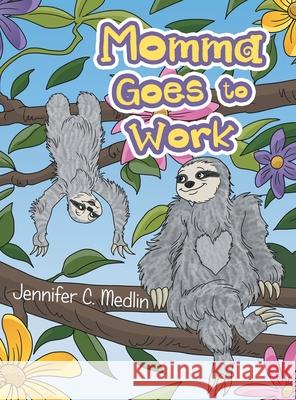 Momma Goes to Work Jennifer C Medlin 9781728342931 Authorhouse - książka