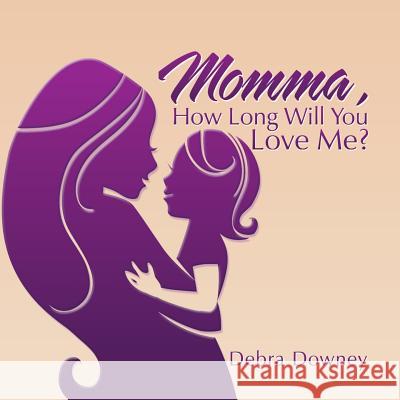 Momma, HOW LONG WILL YOU LOVE ME Downey, Debra 9781514414187 Xlibris - książka