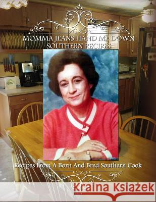 Momma Jean's Hand Me Down Southern Recipes: Recipes From A Born And Bred Southern Cook Vanhoy, Ann Booher 9781537636566 Createspace Independent Publishing Platform - książka