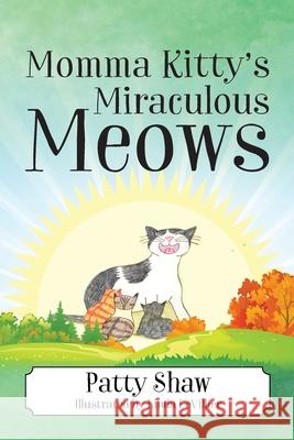 Momma Kitty's Miraculous Meows Patty Shaw 9781977239617 Outskirts Press - książka