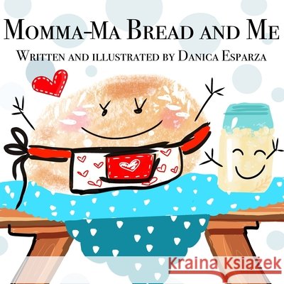 Momma-Ma Bread and Me Danica Kaye Esparza 9798320914589 Independently Published - książka