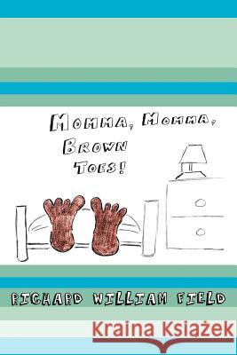 Momma, Momma Brown Toes Richard William Field 9781420888911 Authorhouse - książka