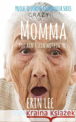 Momma: Prequel to Erin Lee's Diary of a Serial Killer Series Erin Lee 9781548154974 Createspace Independent Publishing Platform - książka