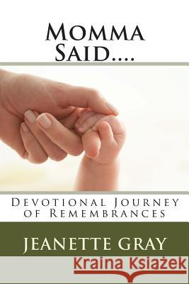 Momma Said....: Devotional Journey of Remembrances Jeanette Gray 9781495963971 Createspace - książka