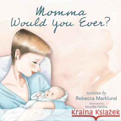 Momma Would You Ever? Rebecca Marklund Veronika Hipolito  9780228870401 Tellwell Talent - książka