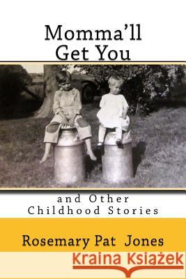 Momma'll Get You: and Other Childhood Stories Jones, Rosemary Pat 9781484108918 Createspace - książka