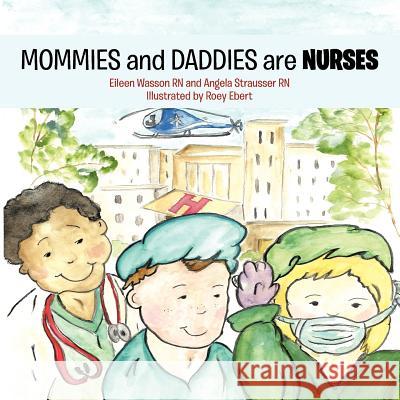 MOMMIES and DADDIES are NURSES E. Wasson, A. Strausser, R. Ebert 9781463434519 AuthorHouse - książka