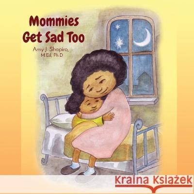 Mommies Get Sad Too Amy J Shapiro Denis Pariev  9781738941605 Amy Shapiro - książka