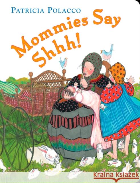 Mommies Say Shh! Patricia Polacco Patricia Polacco 9780399247200 Penguin Putnam Inc - książka